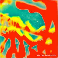 The Cult Of Dom Keller : EP 1 The Cult Of Dom Keller : EP 1